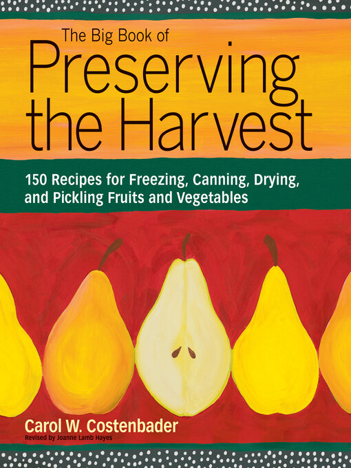 Title details for The Big Book of Preserving the Harvest by Carol W. Costenbader - Available